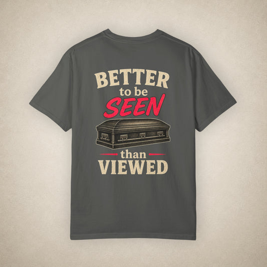 Better to be SEEN than Viewed - Tee