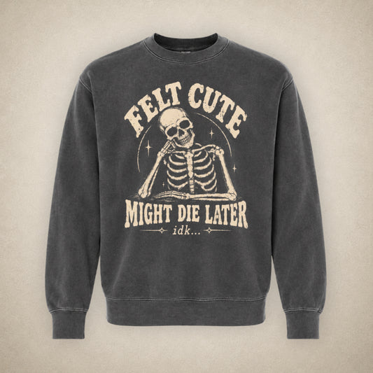 Felt Cute - Crewneck Sweatshirt