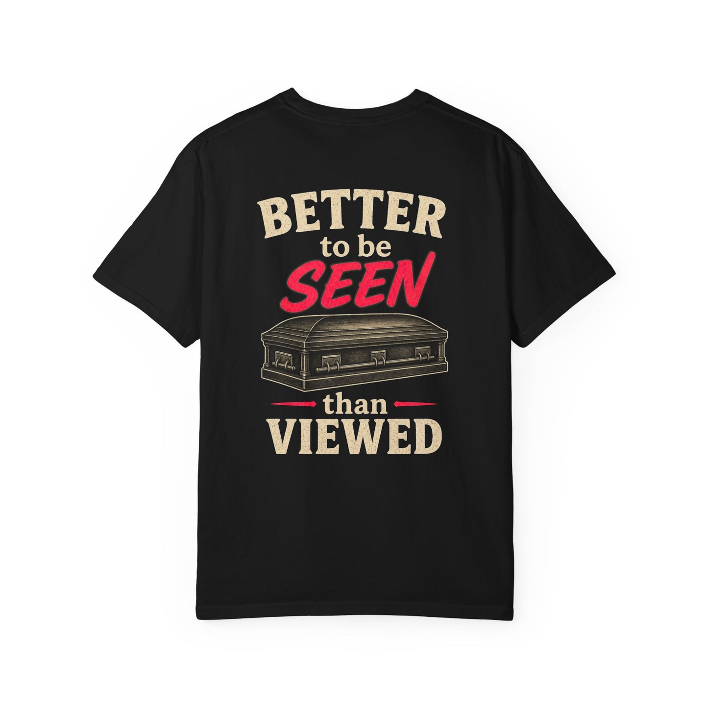 Better to be SEEN than Viewed - Tee