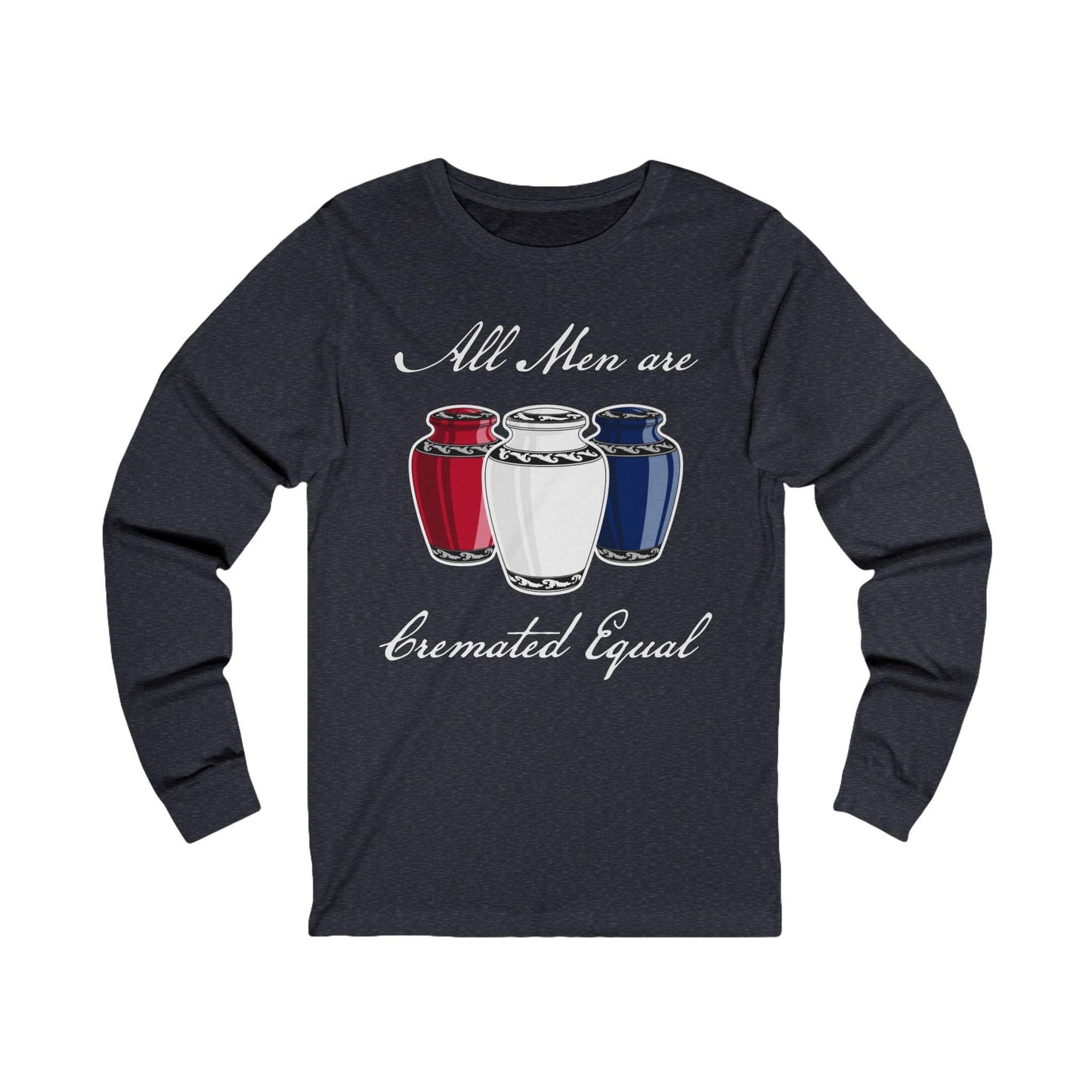 Cremated Equal - Long Sleeve Tee - america, cremation, crematory, funeral director, funny, meme, mortician, patriotic, urn, usa Long-sleeve