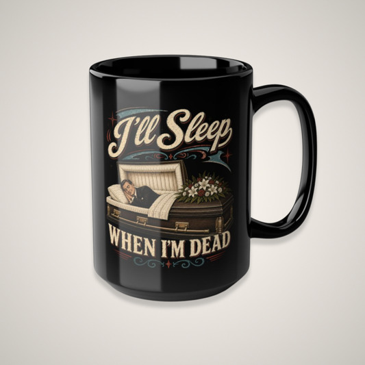 I'll Sleep When I'm Dead - 15oz Coffee Mug