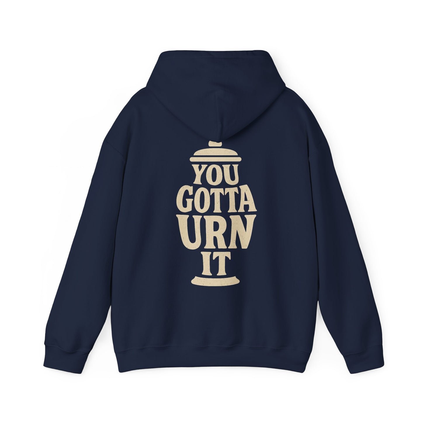 You Gotta Urn It - Hoodie