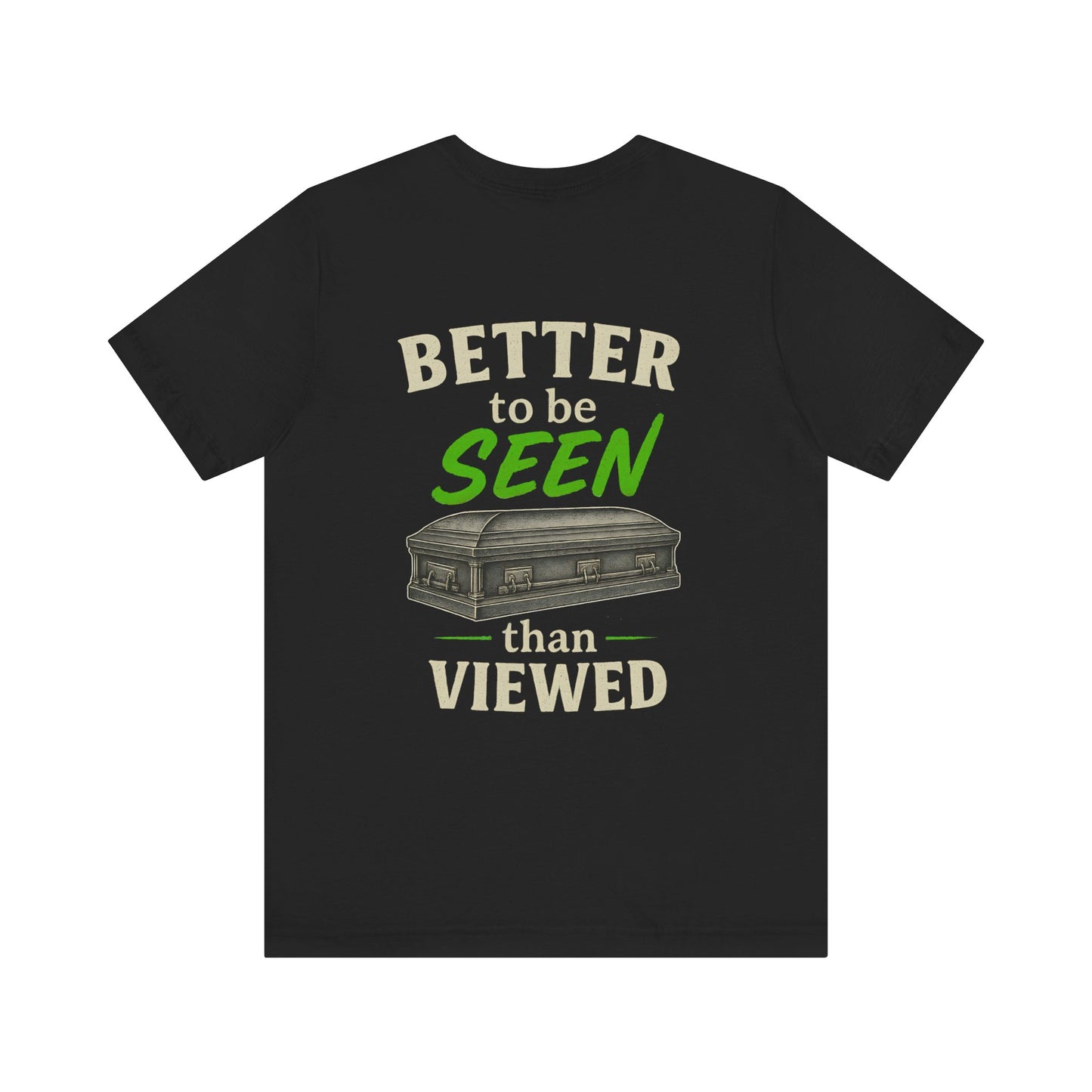 Better to be SEEN than Viewed - Tee