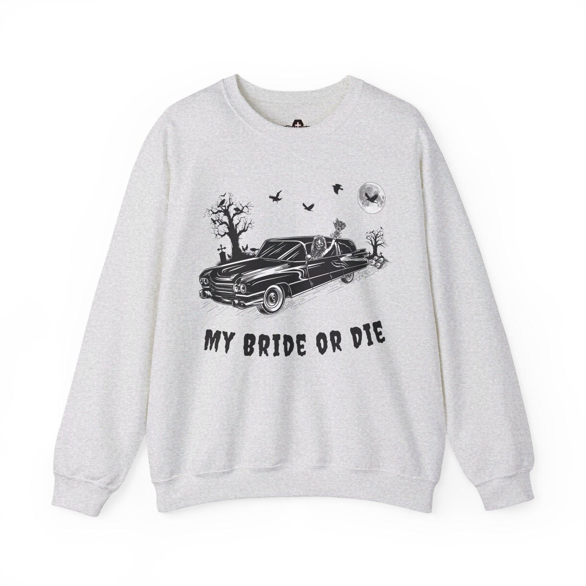 My Bride or Die - Sweatshirt - coach, funeral, funeral director, goth, hearse, love, mortician, romance, skeleton, skull, wedding Sweatshirt