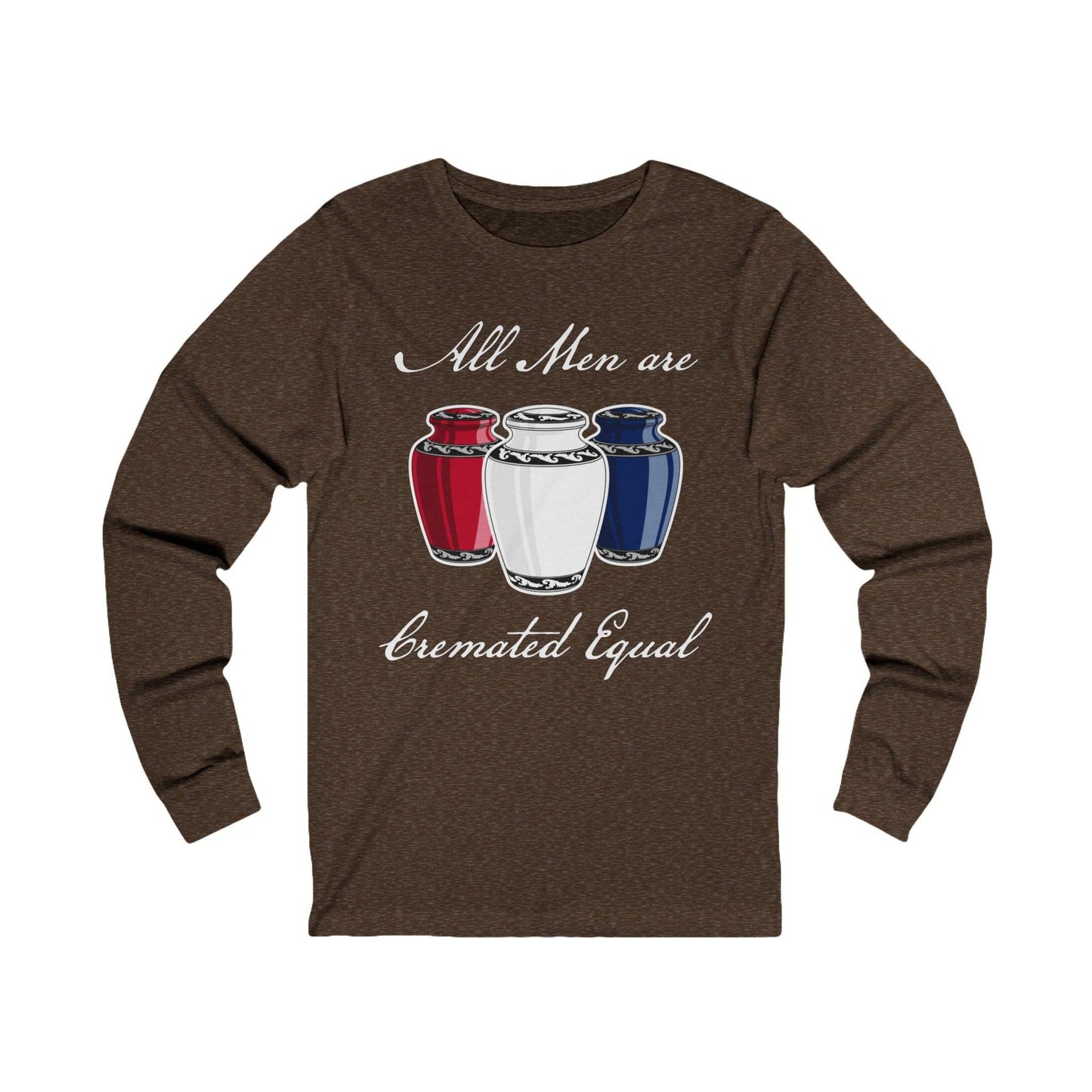 Cremated Equal - Long Sleeve Tee - america, cremation, crematory, funeral director, funny, meme, mortician, patriotic, urn, usa Long-sleeve