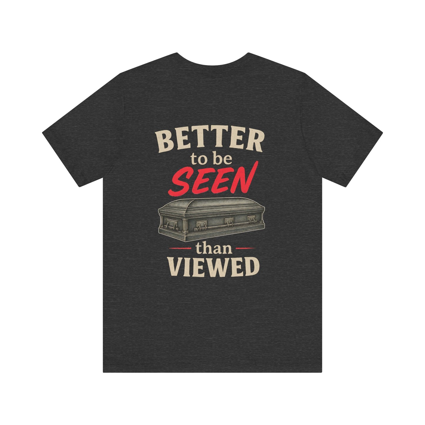 Better to be SEEN than Viewed - Tee