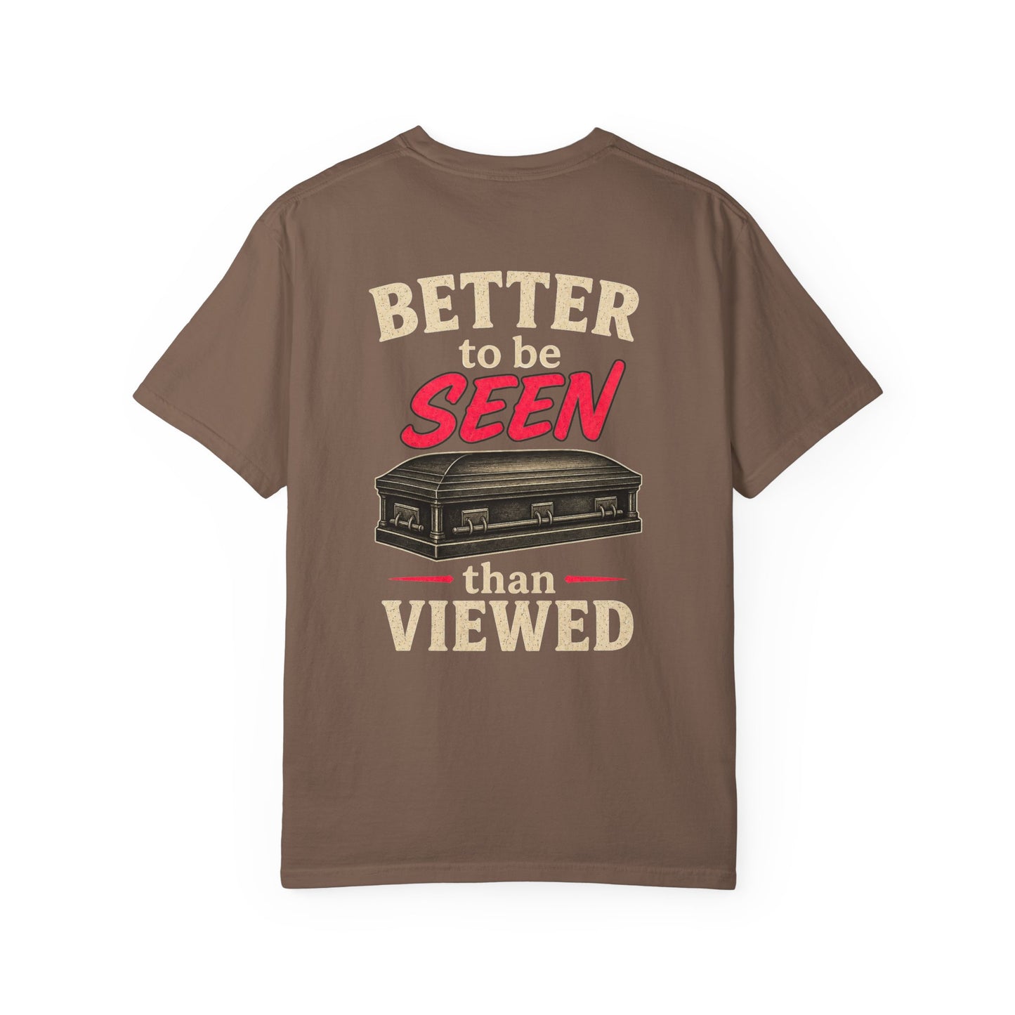Better to be SEEN than Viewed - Tee