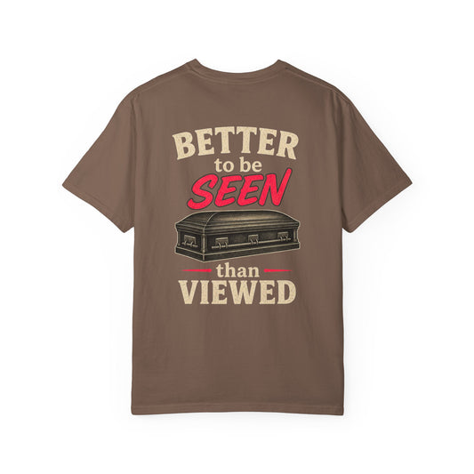 Better to be SEEN than Viewed - Tee