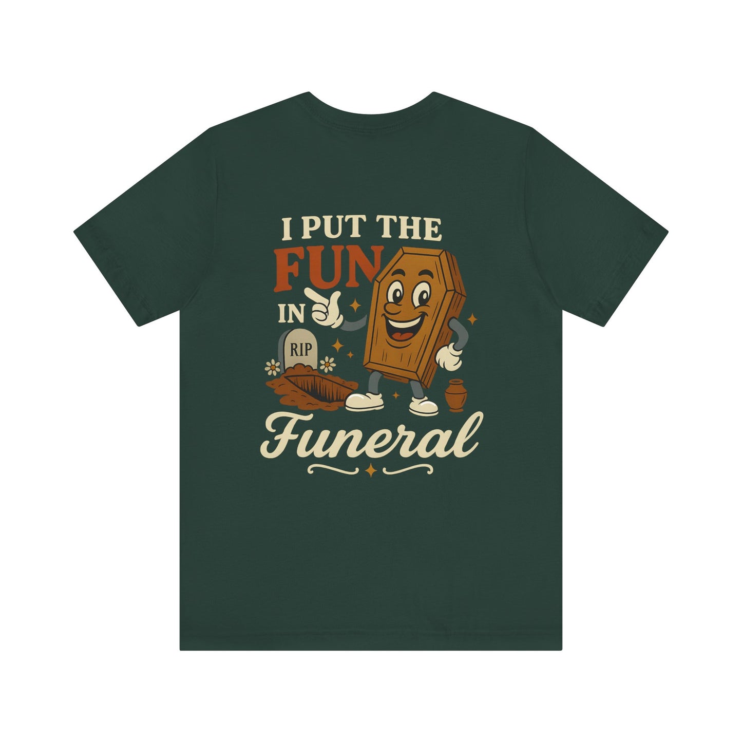 I Put the FUN in Funeral - Tee