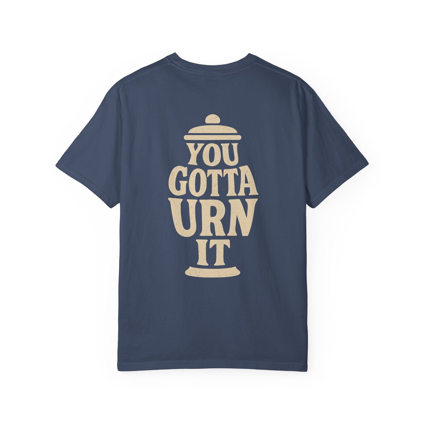 You Gotta Urn It - Tee