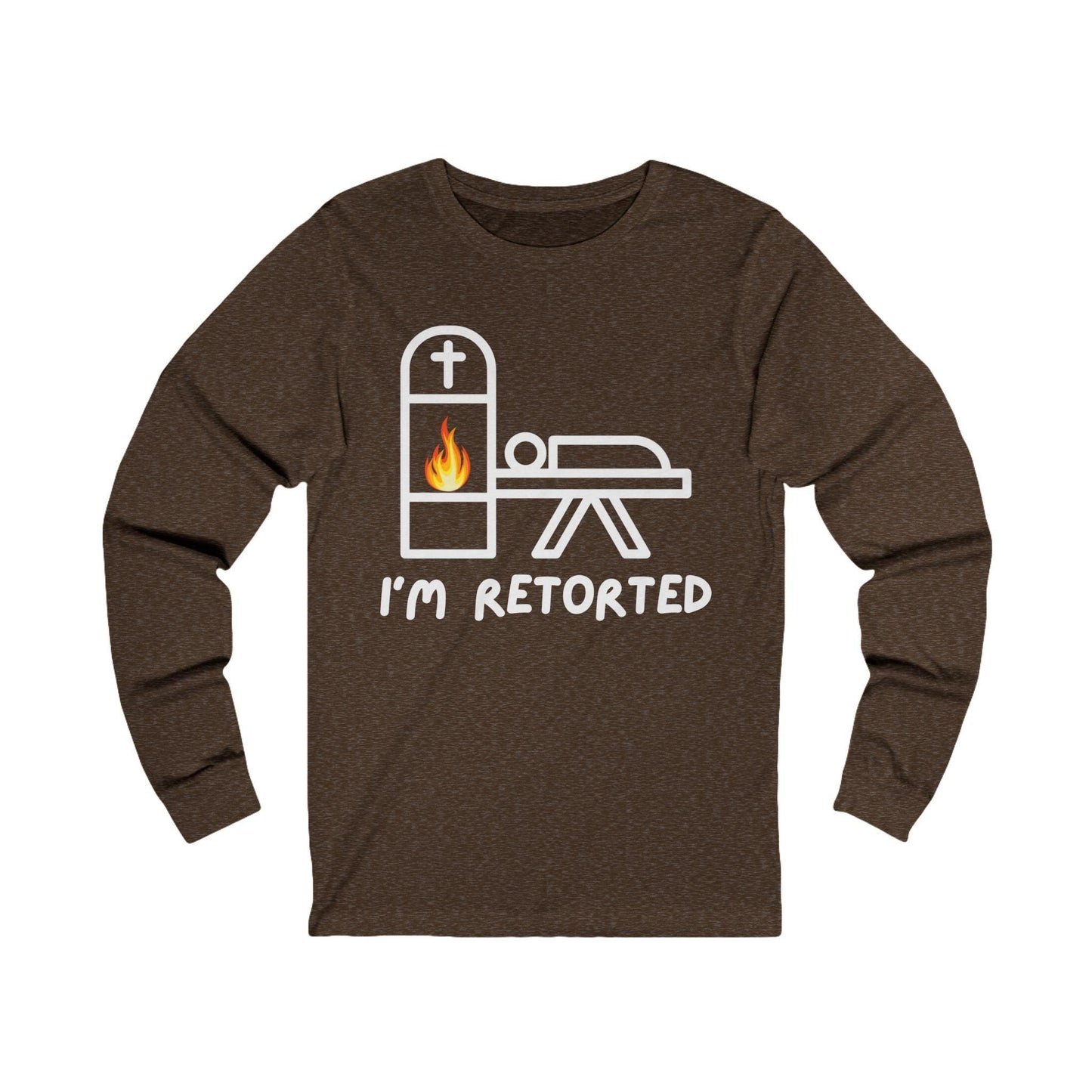 I'm Retorted - Long Sleeve Tee - cremation, crematorium, crematory, funeral director, funny, mortician, retort Long-sleeve