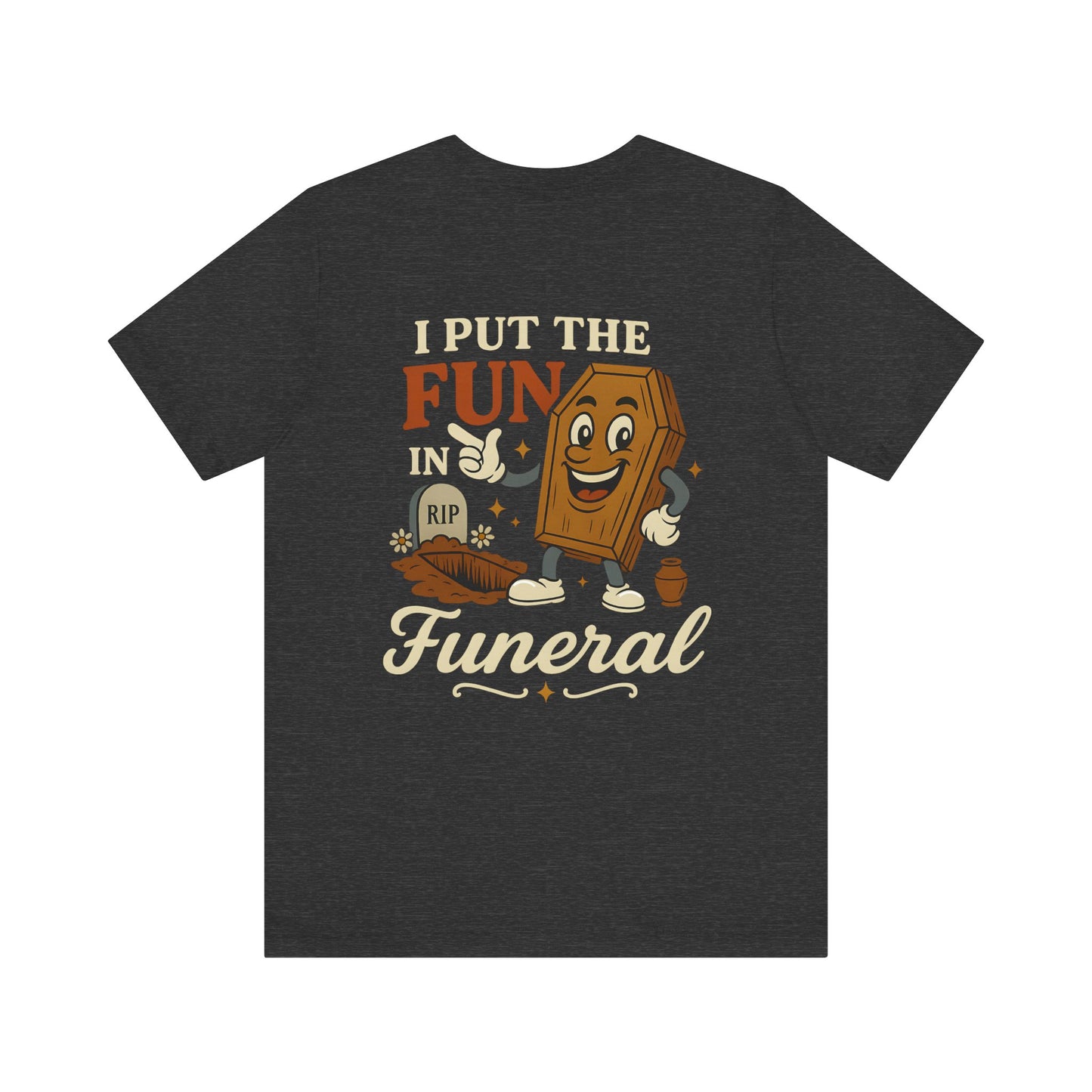 I Put the FUN in Funeral - Tee