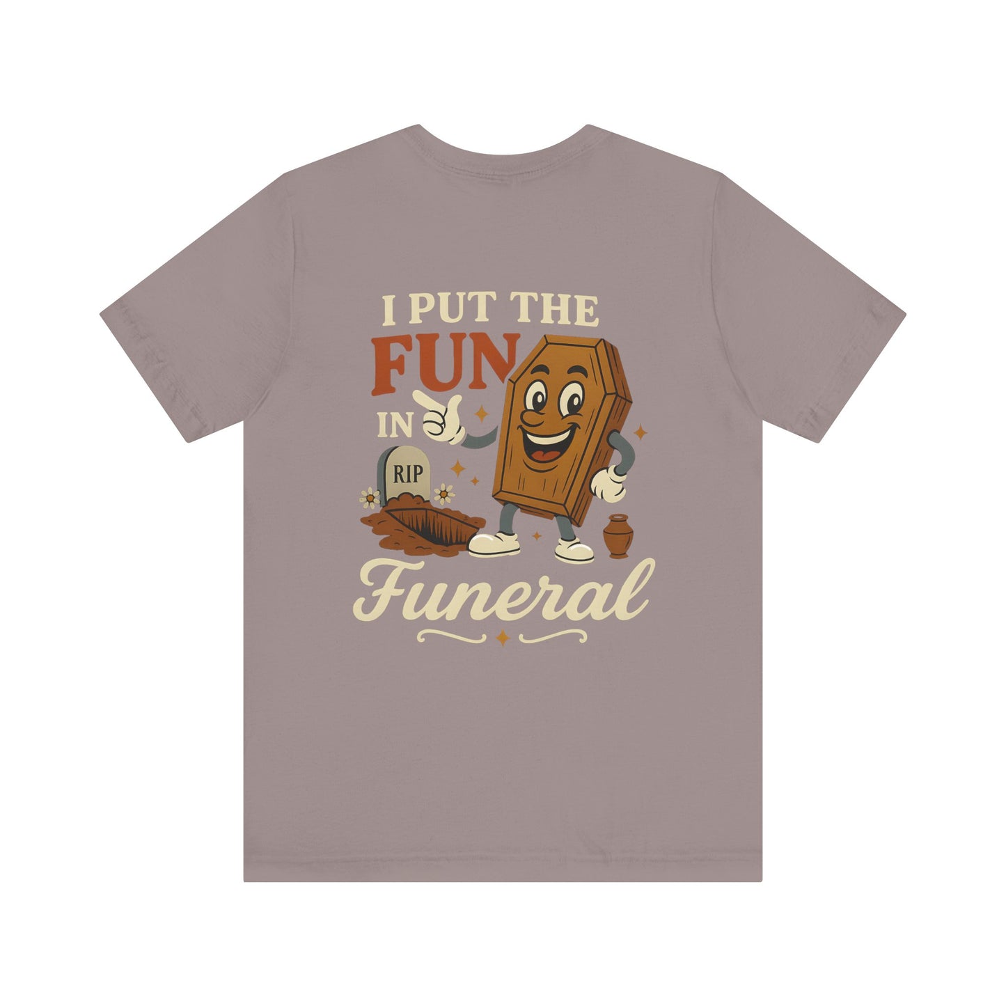 I Put the FUN in Funeral - Tee