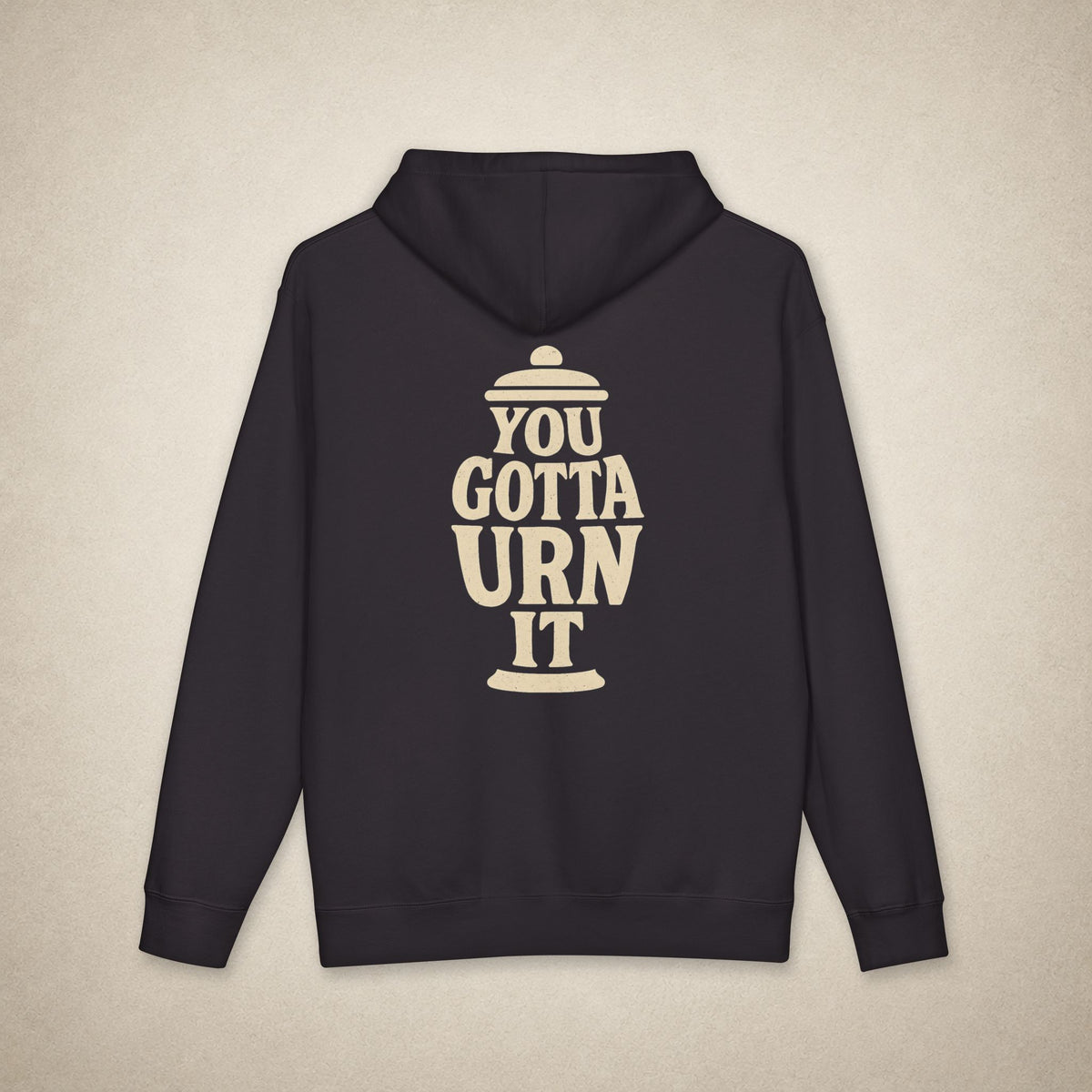 You Gotta Urn It - Hoodie