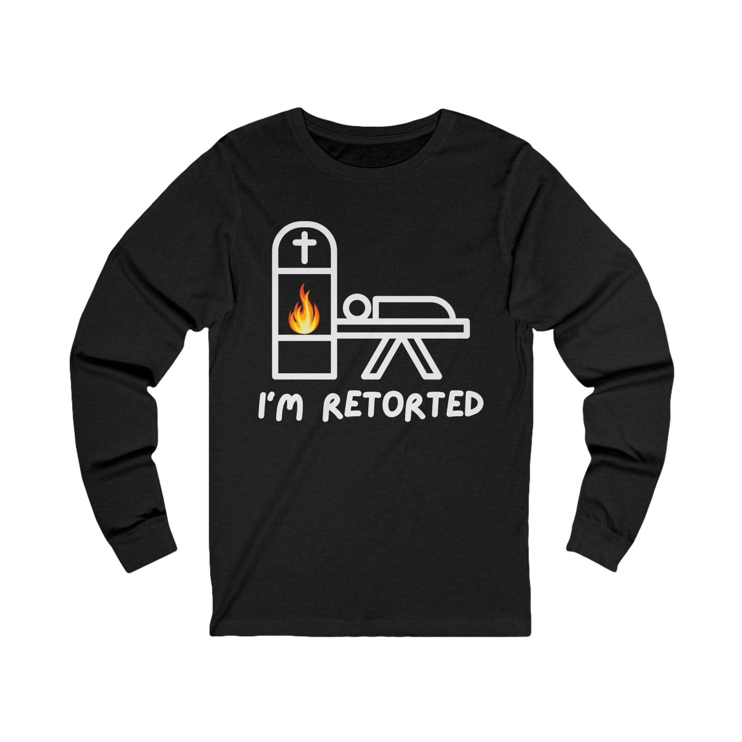 I'm Retorted - Long Sleeve Tee - cremation, crematorium, crematory, funeral director, funny, mortician, retort Long-sleeve