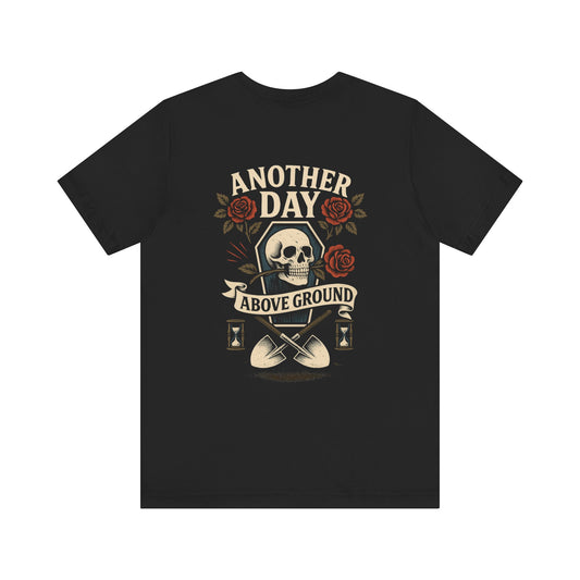 Another Day Above Ground - Tee