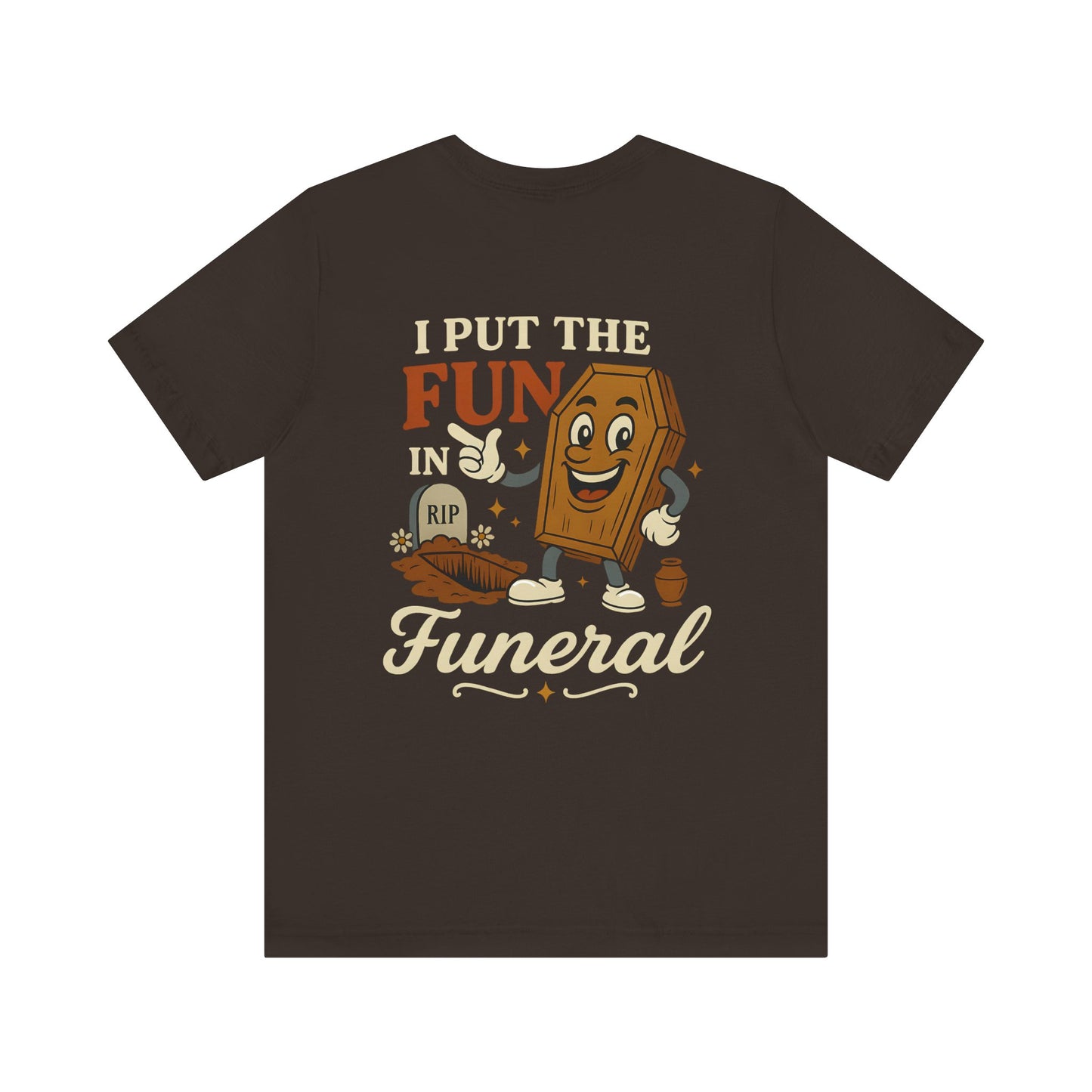 I Put the FUN in Funeral - Tee