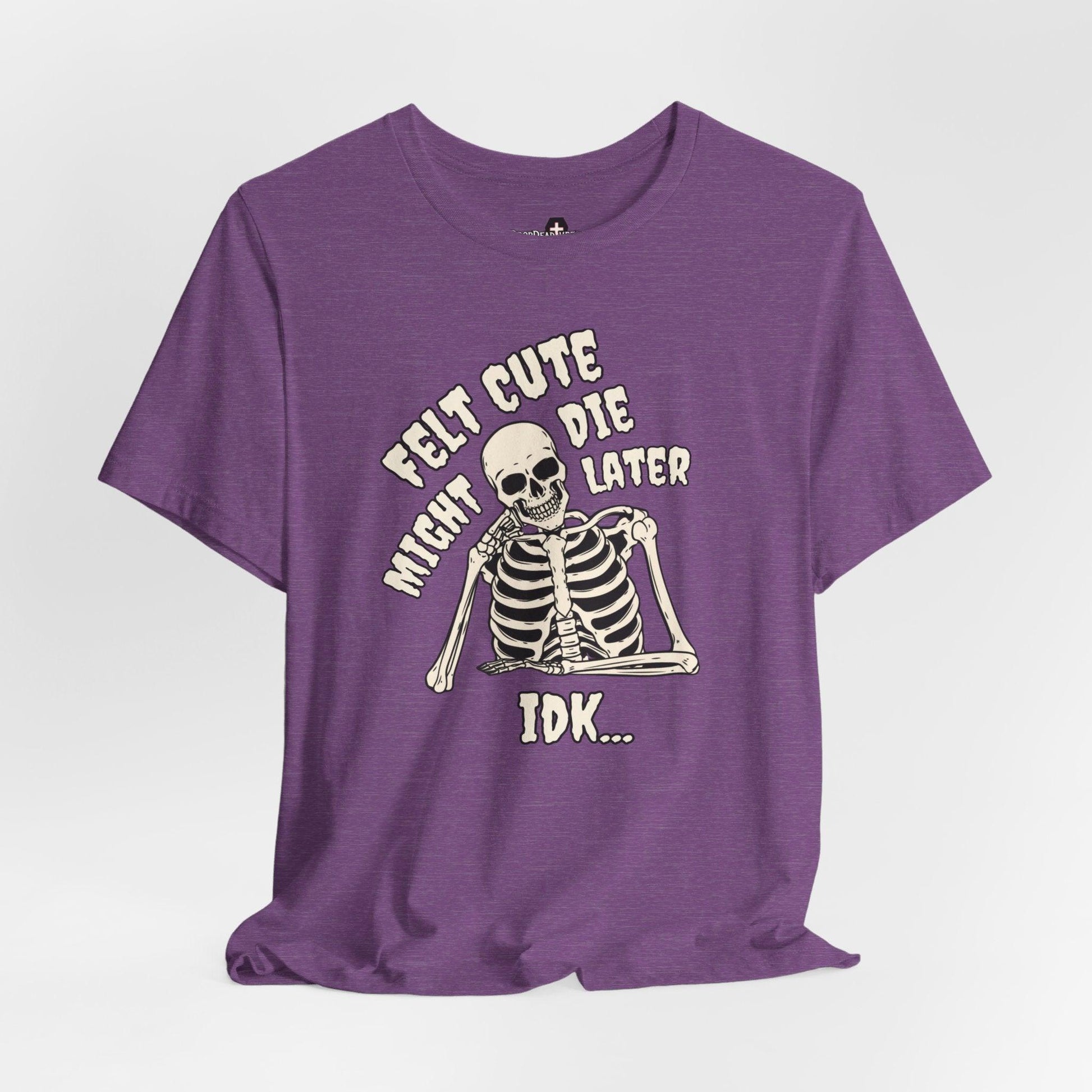 Felt Cute - Tee - death, embalmer, funeral director, goth, mortician, mortuary science, skeleton, skull T-Shirt