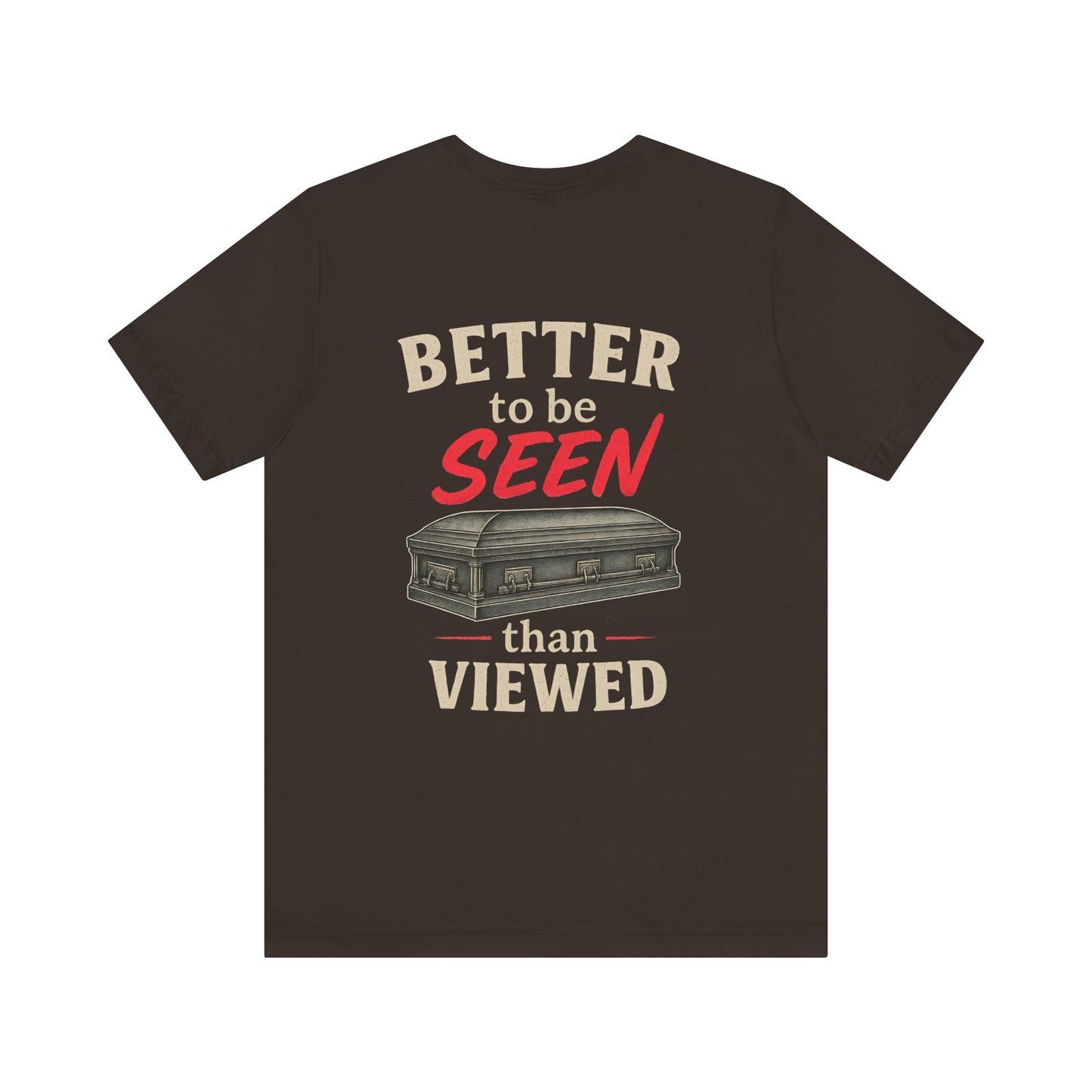 Better to be SEEN than Viewed - Tee