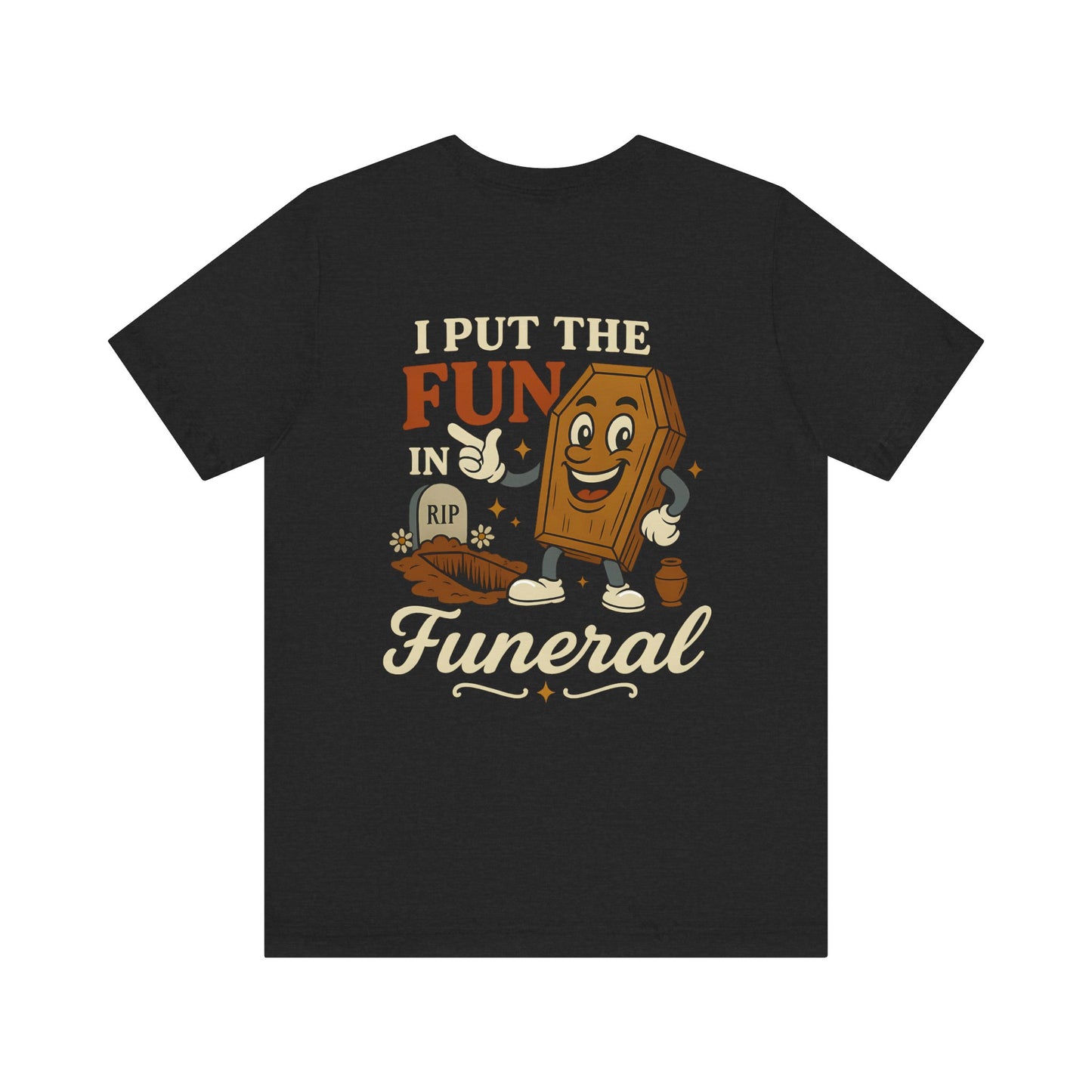 I Put the FUN in Funeral - Tee