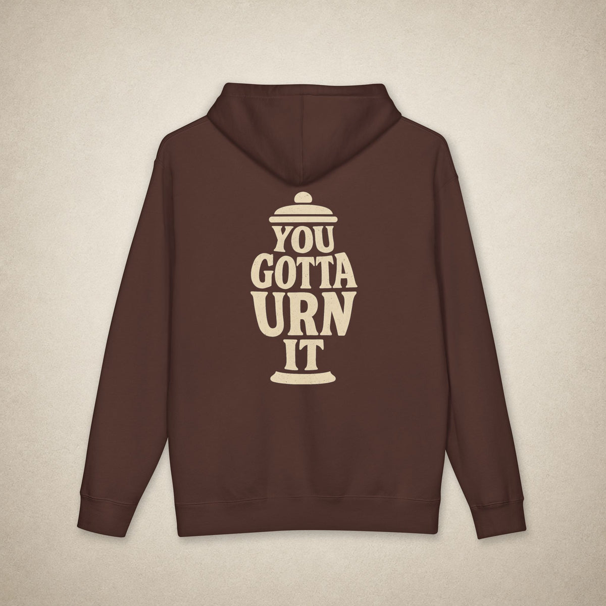 You Gotta Urn It - Hoodie