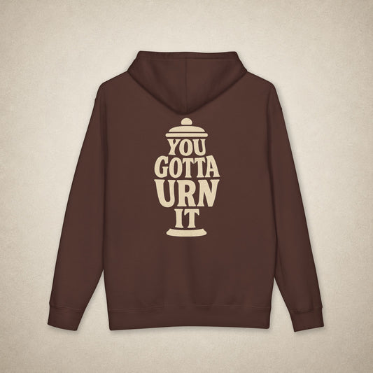 You Gotta Urn It - Hoodie