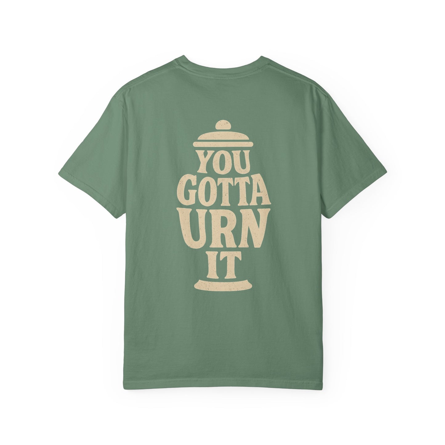 You Gotta Urn It - Tee