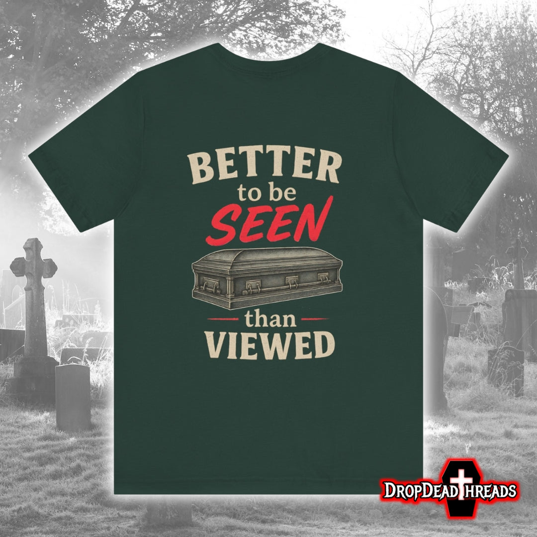Better to be SEEN than Viewed - Tee