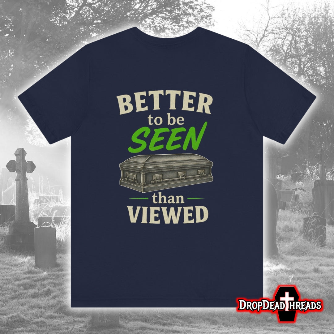 Better to be SEEN than Viewed - Tee