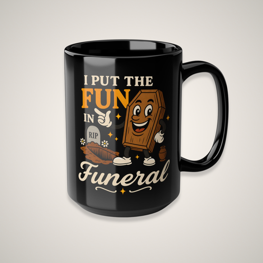 I Put the FUN in Funeral - 15oz Coffee Mug