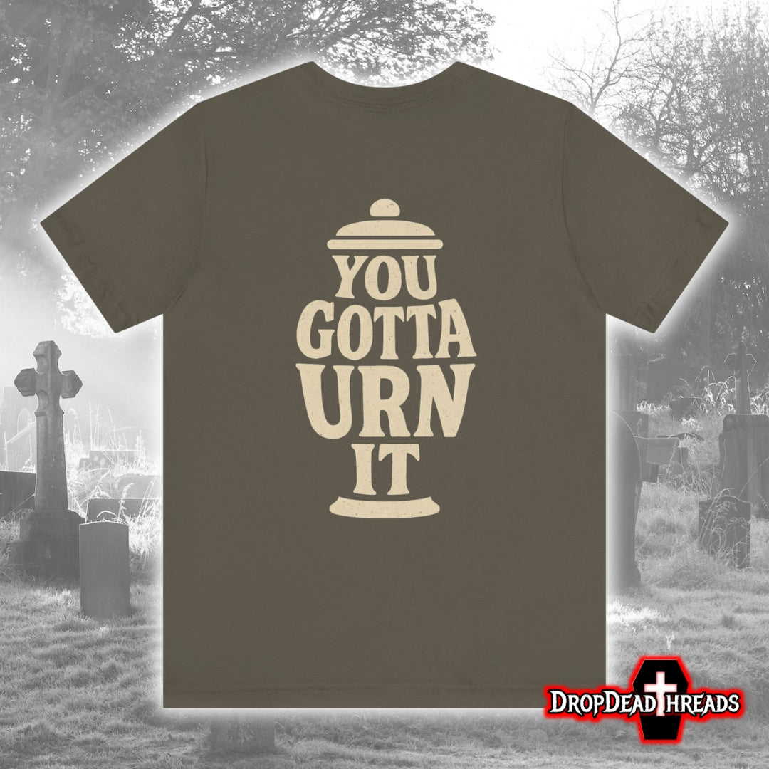 You Gotta Urn It - Tee