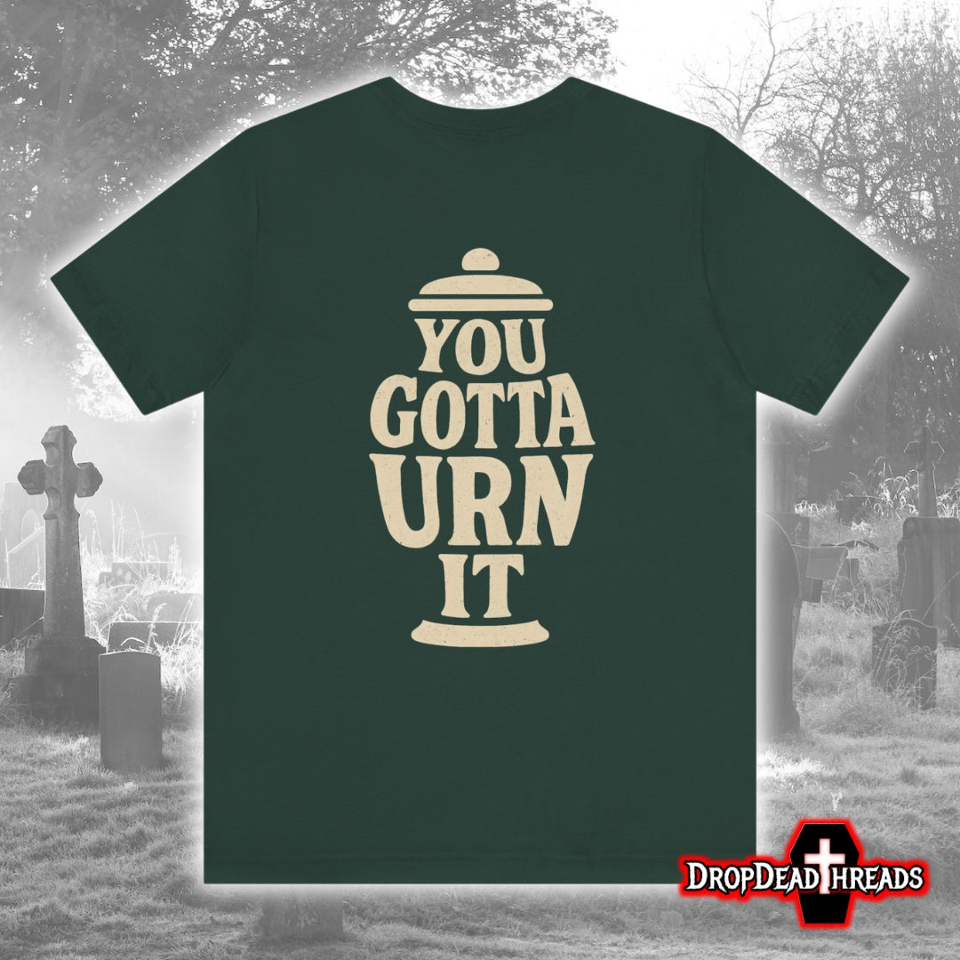 You Gotta Urn It - Tee