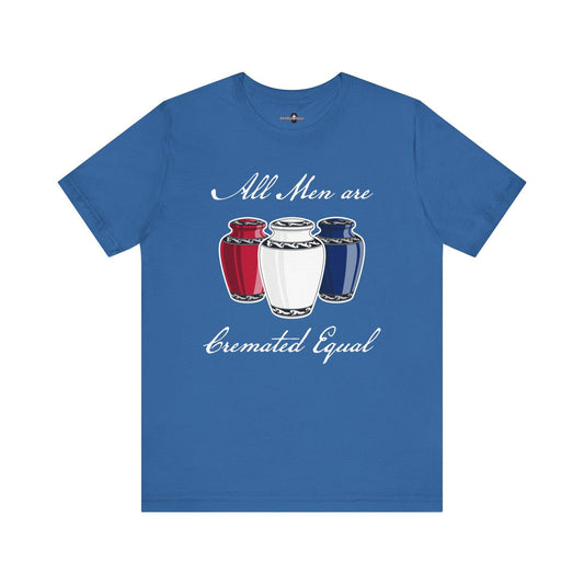 Cremated Equal - Tee - america,cremation,embalmer,funeral director,mortician,patriotic,urn,usa T-Shirt