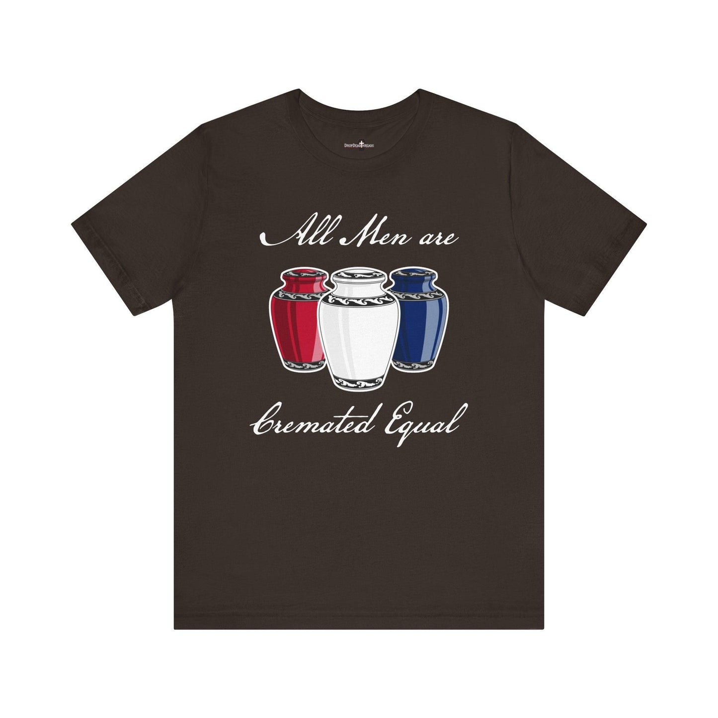 Cremated Equal - Tee - america,cremation,embalmer,funeral director,mortician,patriotic,urn,usa T-Shirt