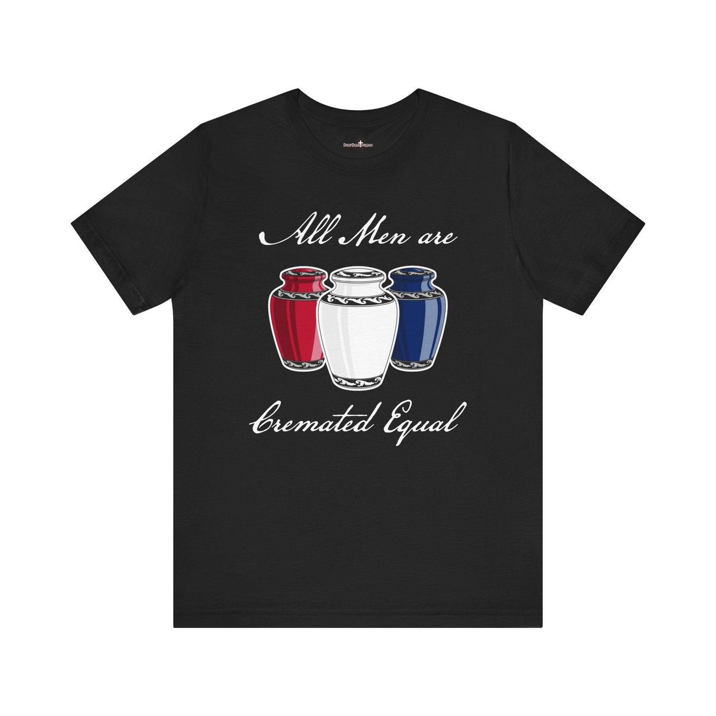 Cremated Equal - Tee - america,cremation,embalmer,funeral director,mortician,patriotic,urn,usa T-Shirt