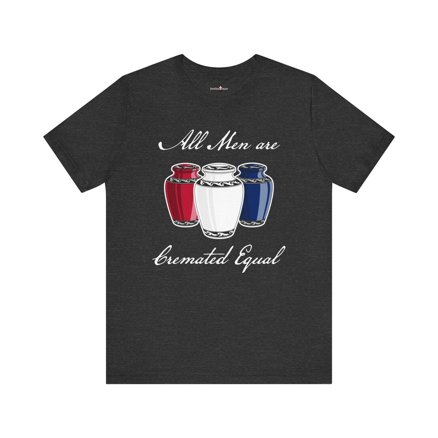 Cremated Equal - Tee - america,cremation,embalmer,funeral director,mortician,patriotic,urn,usa T-Shirt