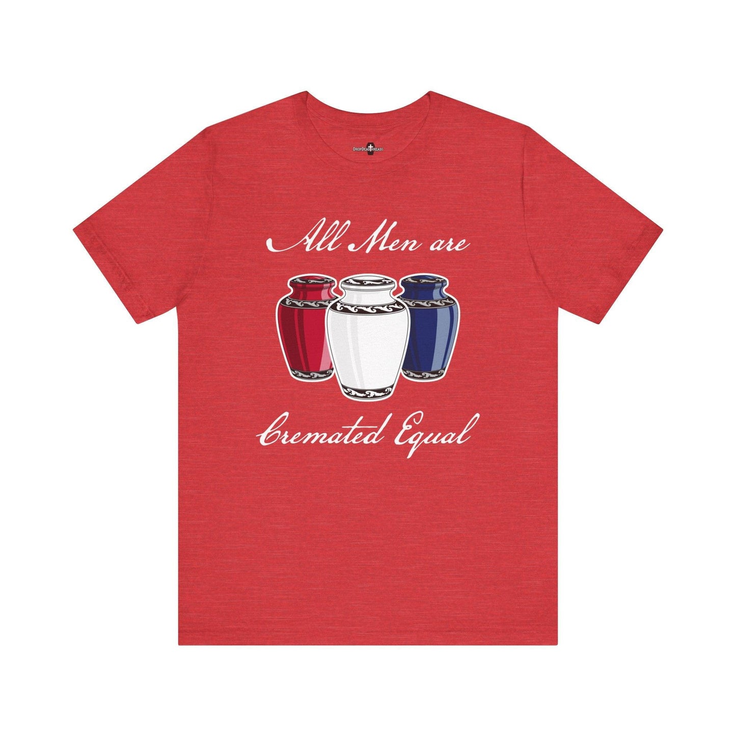 Cremated Equal - Tee - america,cremation,embalmer,funeral director,mortician,patriotic,urn,usa T-Shirt