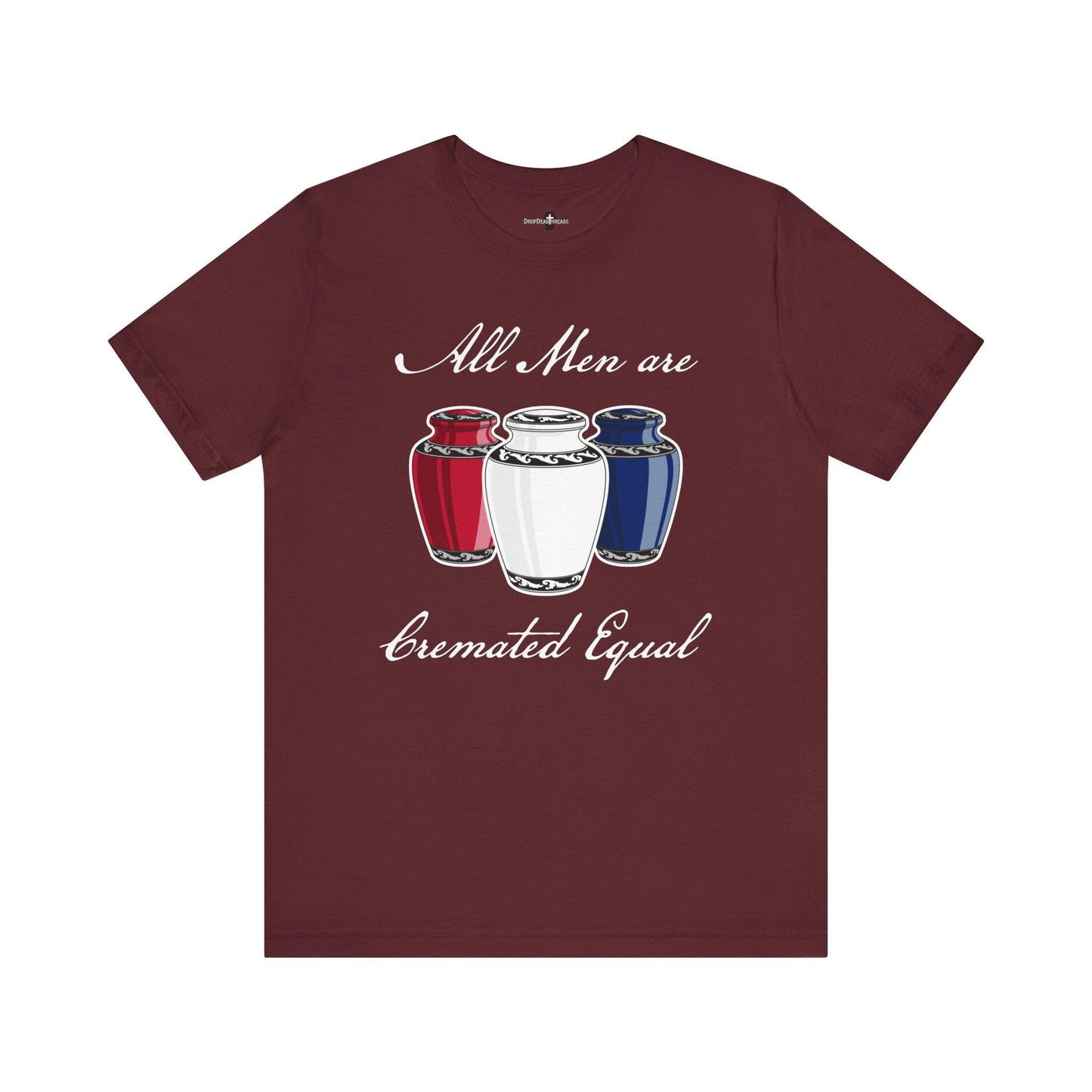 Cremated Equal - Tee - america,cremation,embalmer,funeral director,mortician,patriotic,urn,usa T-Shirt