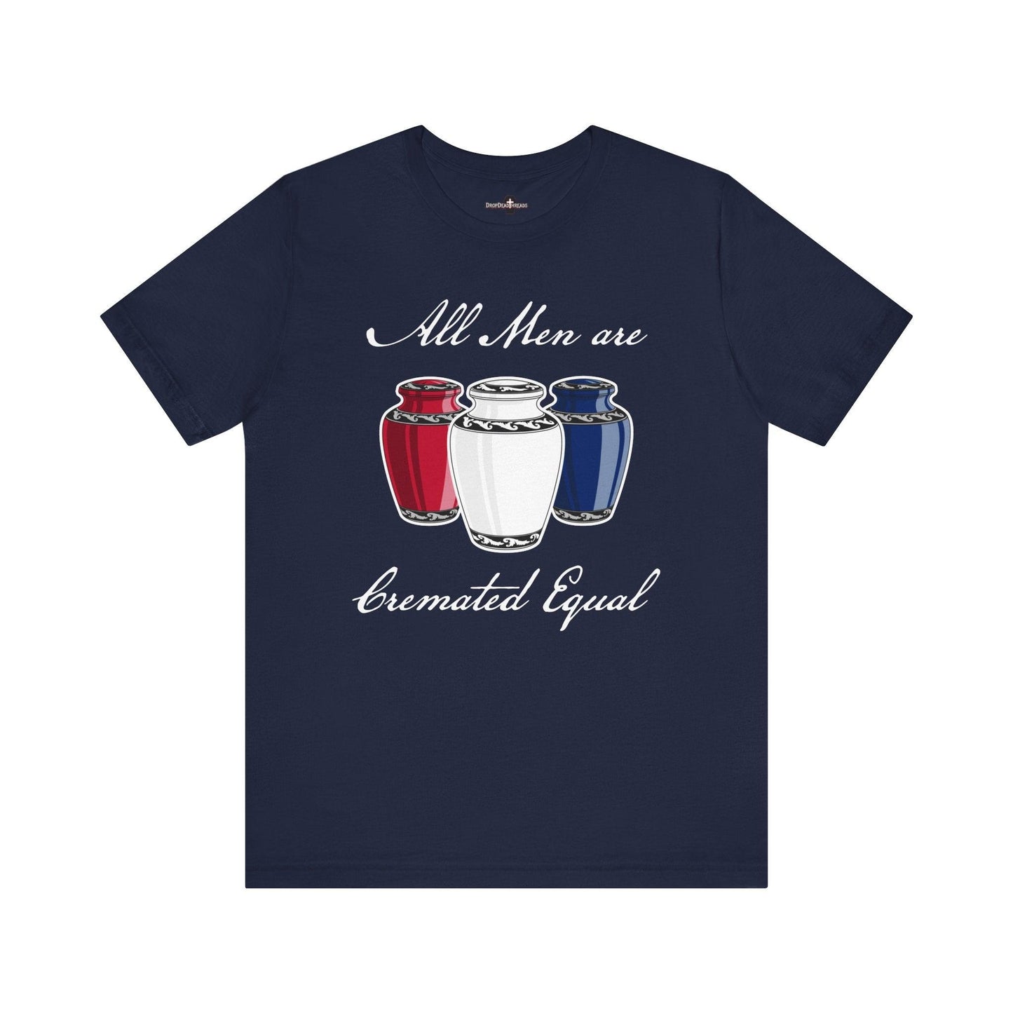 Cremated Equal - Tee - america,cremation,embalmer,funeral director,mortician,patriotic,urn,usa T-Shirt