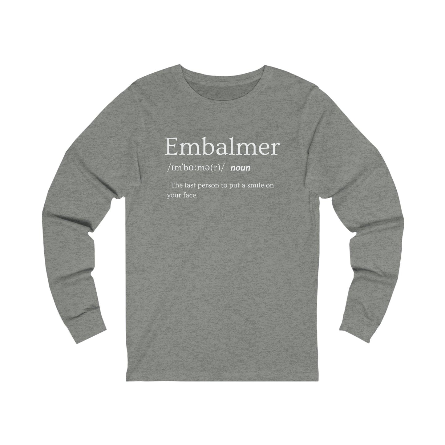 Embalmer Definition - Long Sleeve Tee - embalmer, funeral director, Long Sleeves, mortician, mortuary science, Unisex Long-sleeve