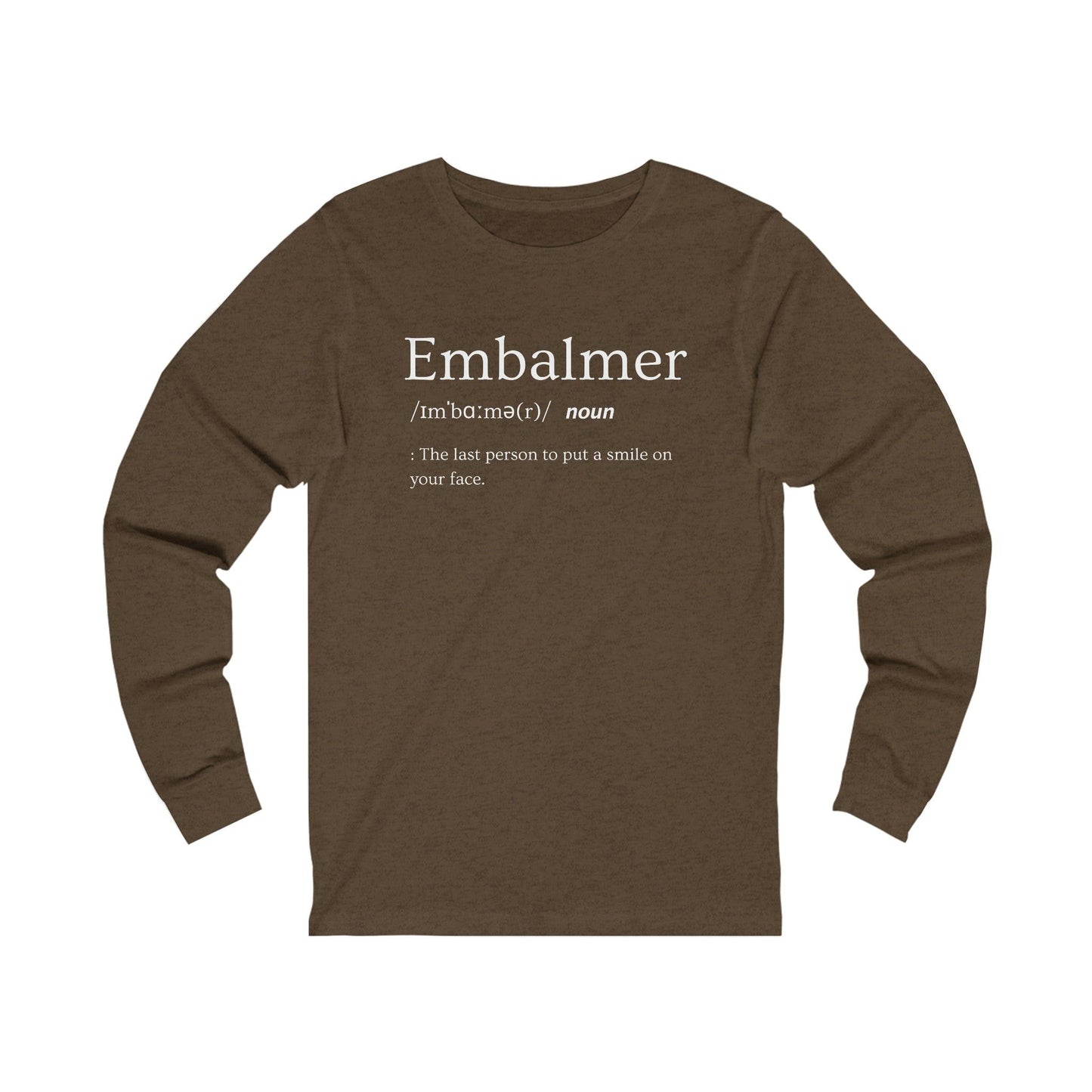 Embalmer Definition - Long Sleeve Tee - embalmer, funeral director, Long Sleeves, mortician, mortuary science, Unisex Long-sleeve