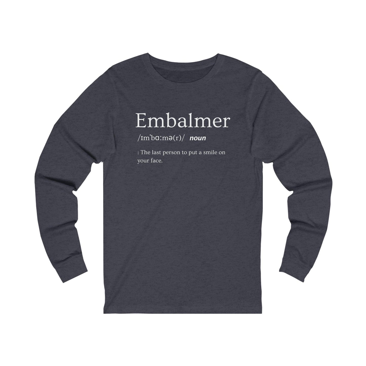 Embalmer Definition - Long Sleeve Tee - embalmer, funeral director, Long Sleeves, mortician, mortuary science, Unisex Long-sleeve