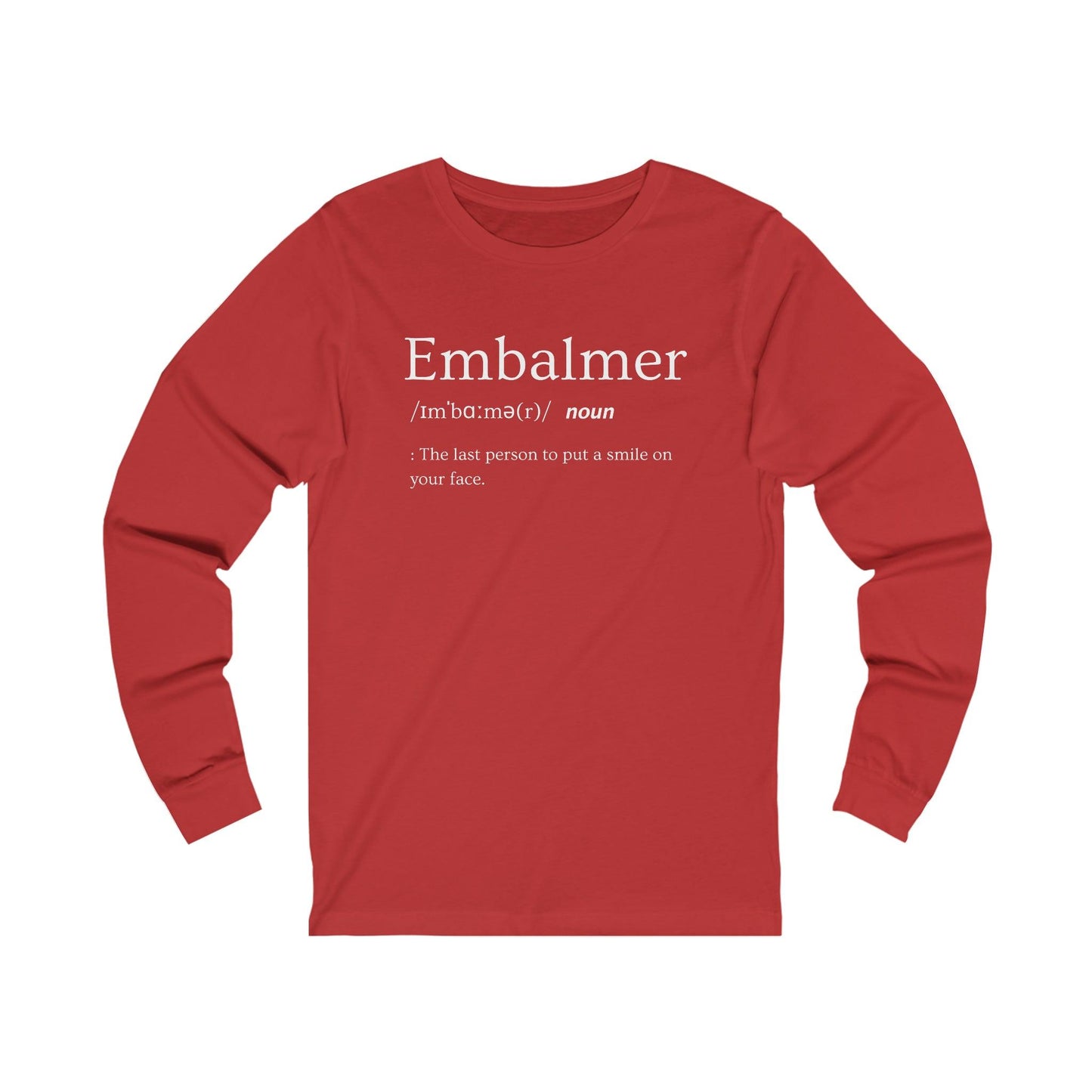 Embalmer Definition - Long Sleeve Tee - embalmer, funeral director, Long Sleeves, mortician, mortuary science, Unisex Long-sleeve