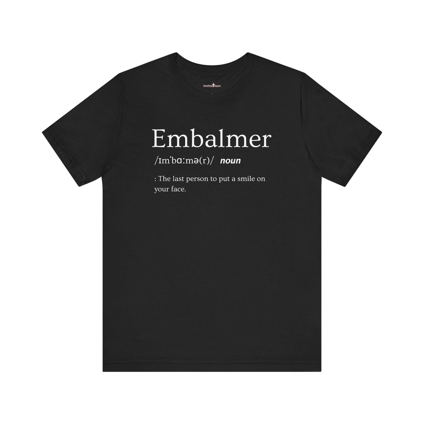 Embalmer Definition - Tee - embalmer, Funeral Director, Mortician, mortuary science, Unisex T-Shirt