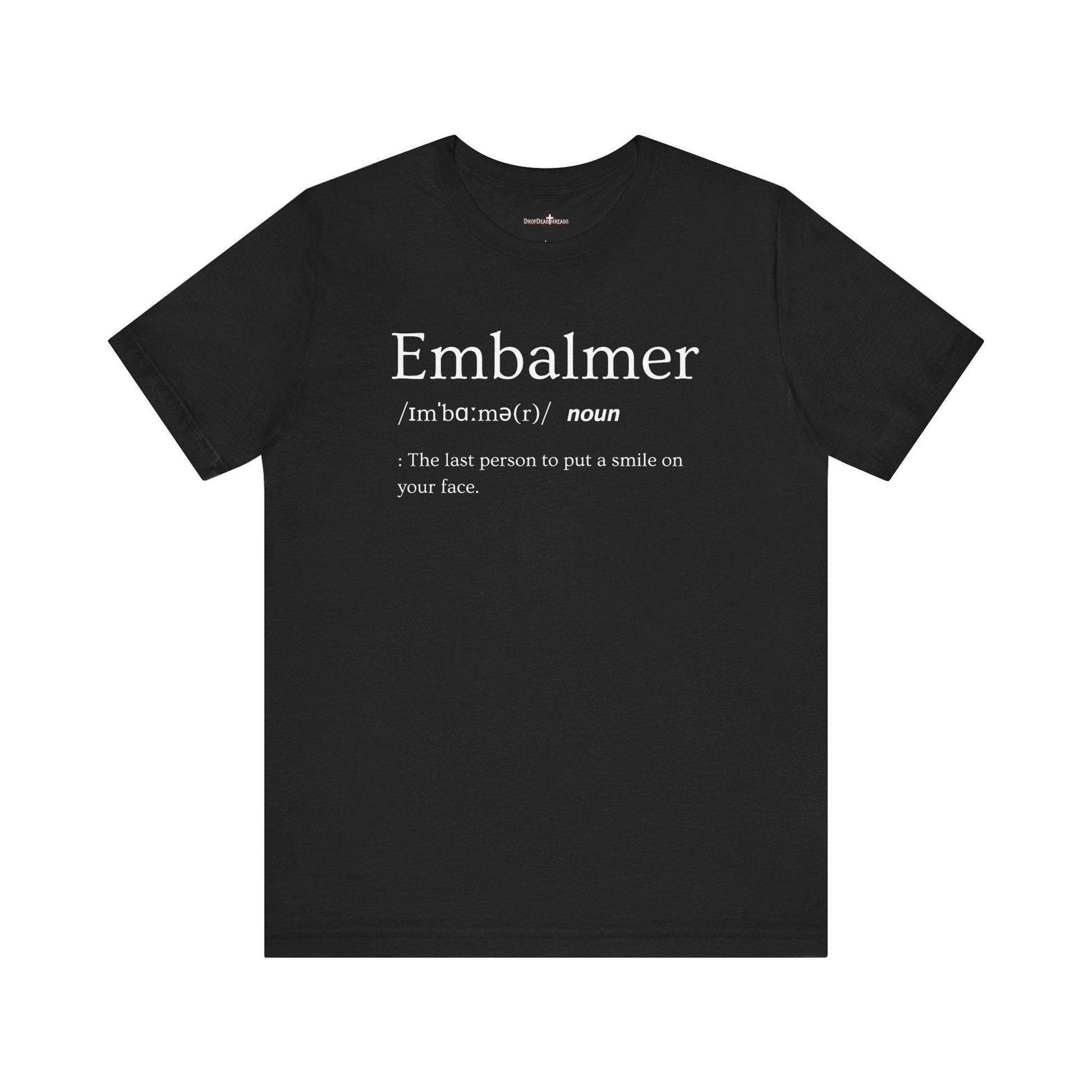 Embalmer Definition - Tee - embalmer, Funeral Director, Mortician, mortuary science, Unisex T-Shirt