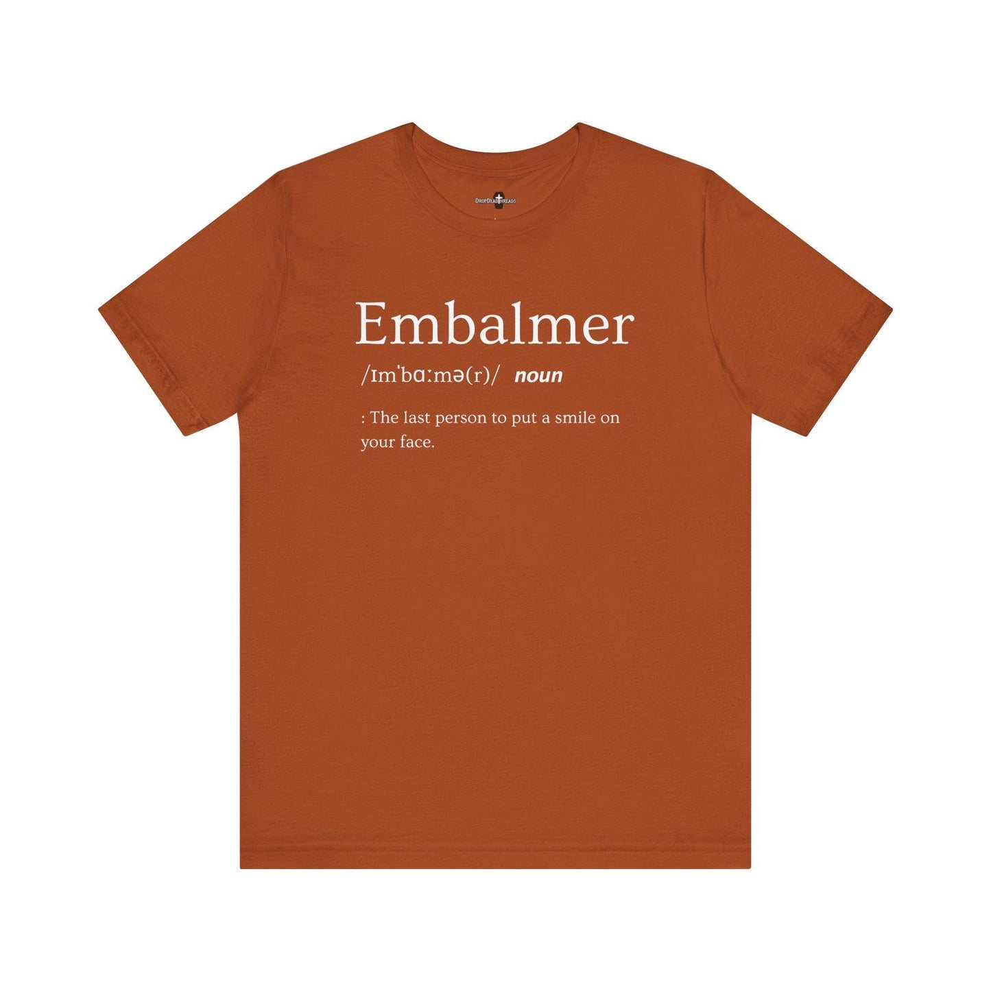 Embalmer Definition - Tee - embalmer, Funeral Director, Mortician, mortuary science, Unisex T-Shirt