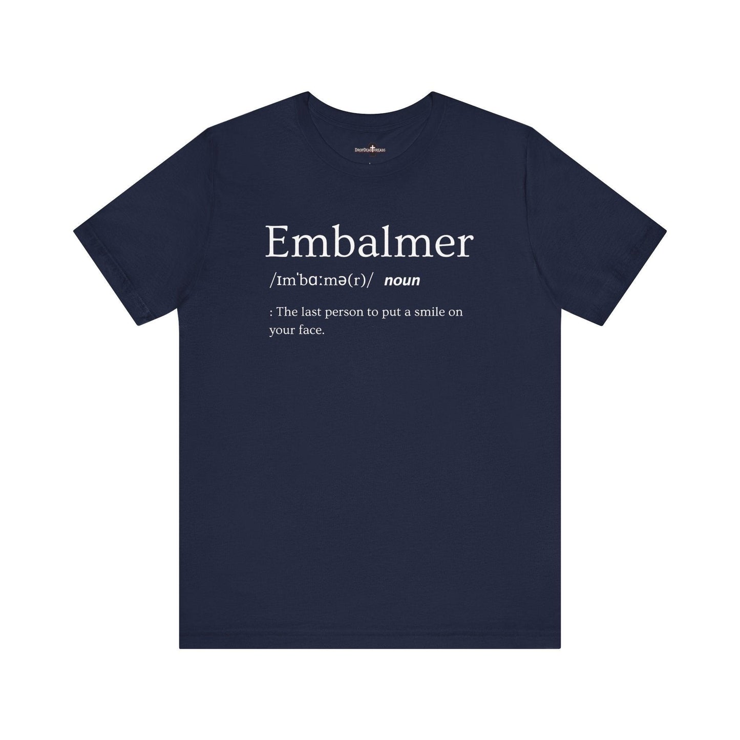 Embalmer Definition - Tee - embalmer, Funeral Director, Mortician, mortuary science, Unisex T-Shirt