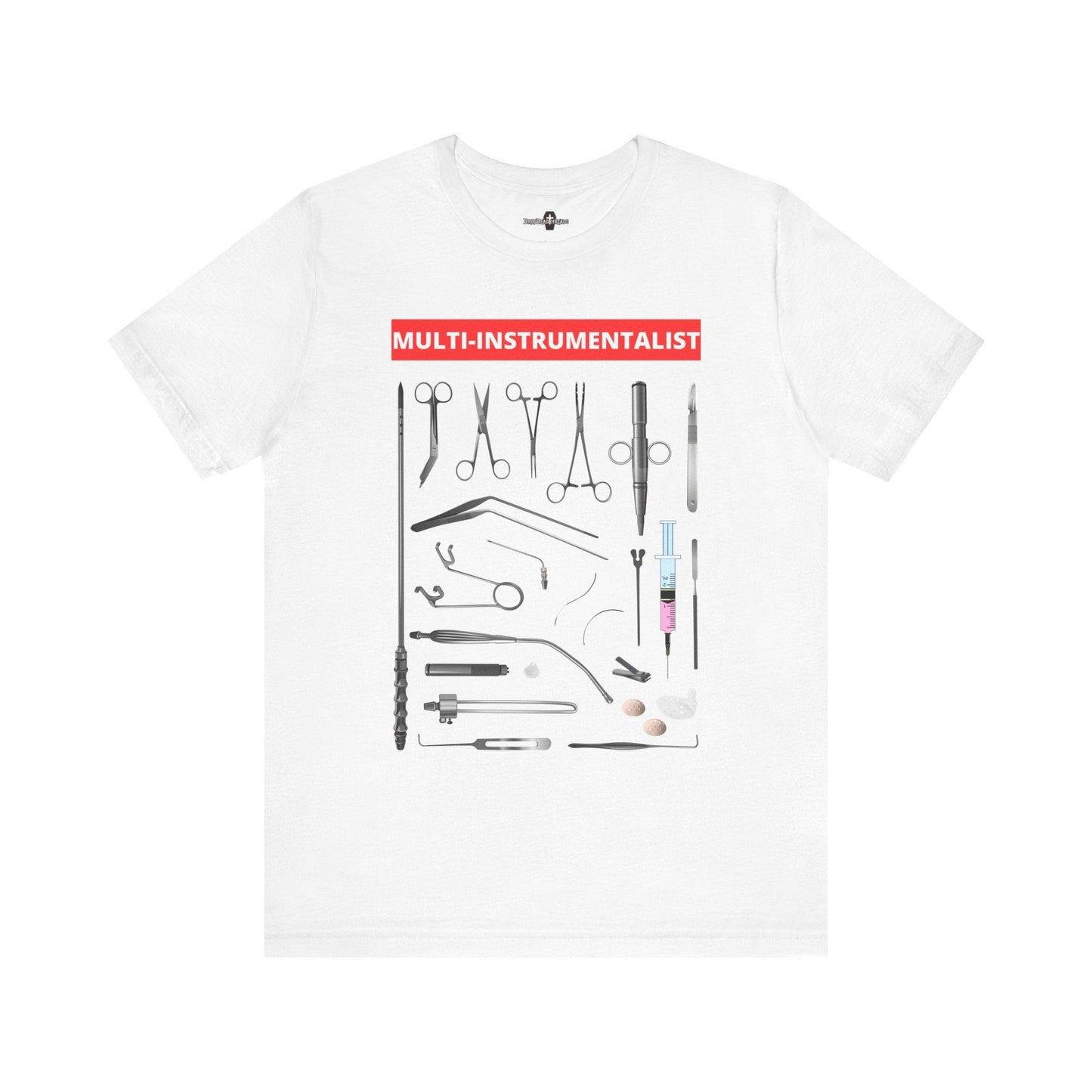 Multi-Instrumentalist Tee - aneurysm hook,cannula,Embalmer,eyecaps,feature builder,formaldehyde,funeral director,hemostat,mortician,mortuary science,mouthformer,needle injector,trocar T-Shirt