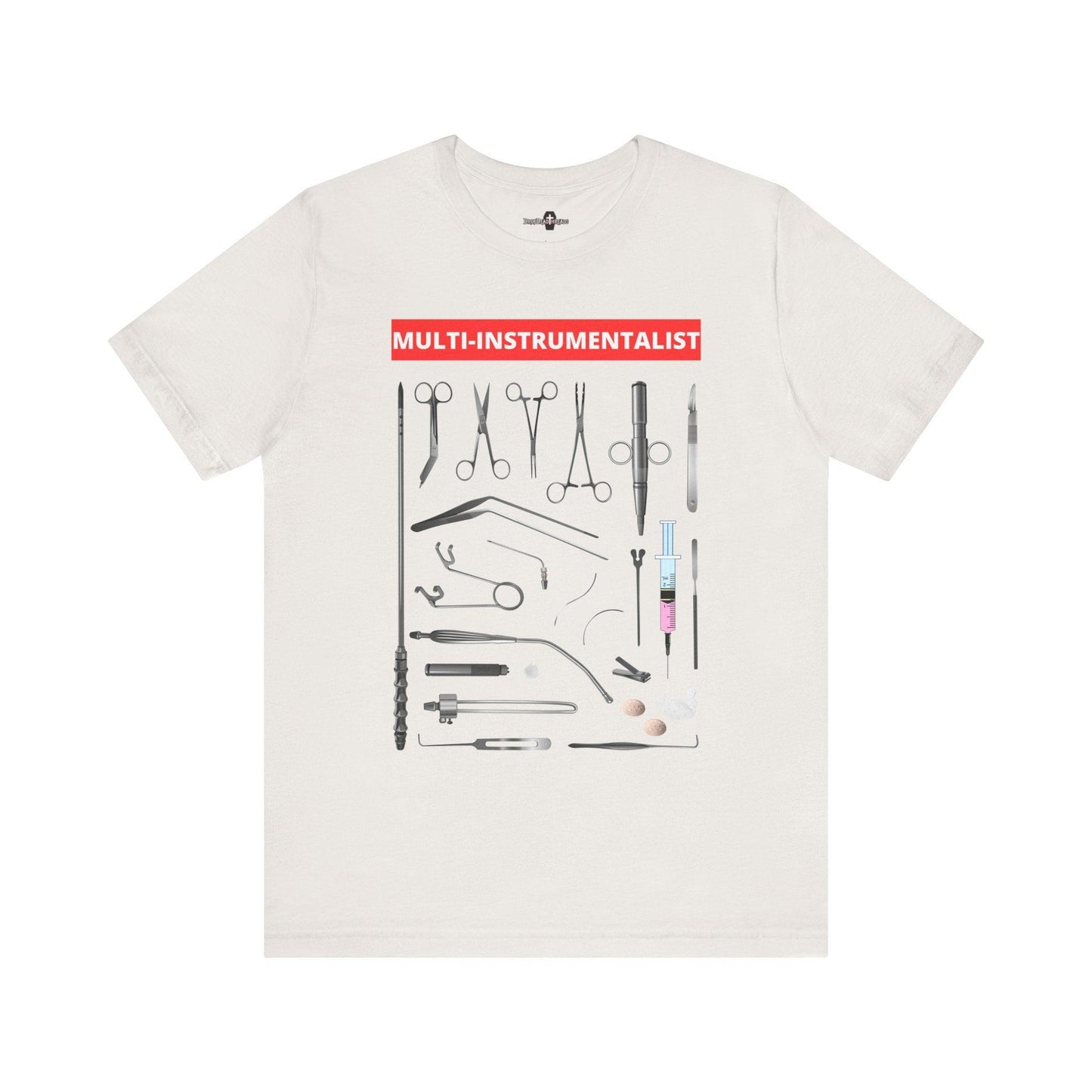 Multi-Instrumentalist Tee - aneurysm hook, cannula, Embalmer, eyecaps, feature builder, formaldehyde, funeral director, hemostat, mortician, mortuary science, mouthformer, needle injector, trocar T-Shirt