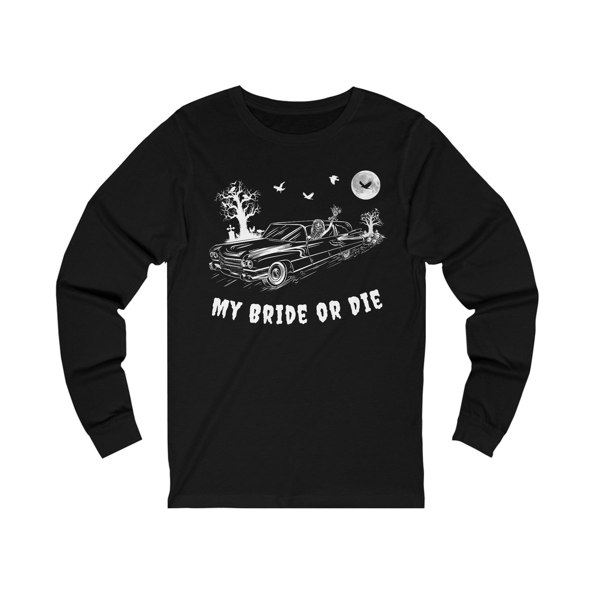 My Bride or Die - Long Sleeve Tee - embalmer, funeral director, goth, hearse, love, miller meteor, mortician, romance, skeleton, skulls, wedding Long-sleeve